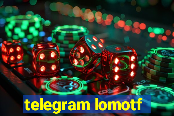 telegram lomotf